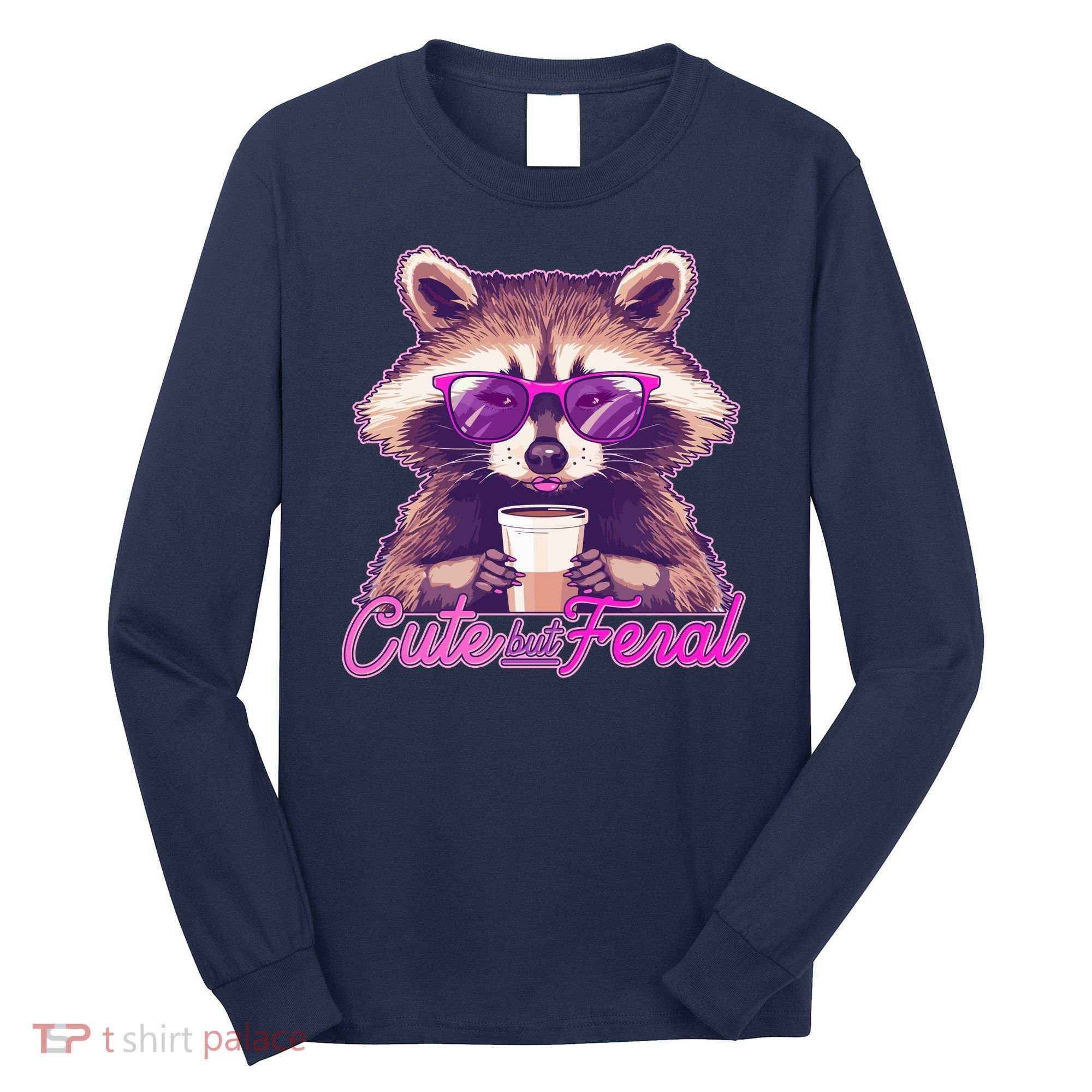Funny Cute But Feral Coffee Raccoon Long Sleeve Shirt