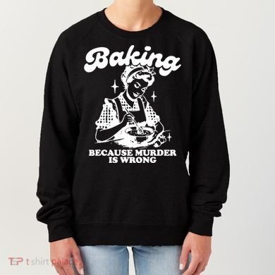 Funny Chef Baker Lady Baking Because Murder Is Wrong Vintage Meaningful Gift Women's Sweatshirt