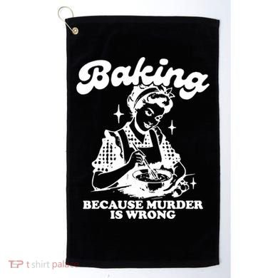 Funny Chef Baker Lady Baking Because Murder Is Wrong Vintage Meaningful Gift Golf Towel