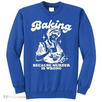 Funny Chef Baker Lady Baking Because Murder Is Wrong Vintage Meaningful Gift Sweatshirt