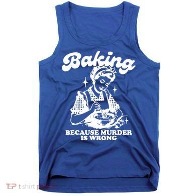 Funny Chef Baker Lady Baking Because Murder Is Wrong Vintage Meaningful Gift Tank Top