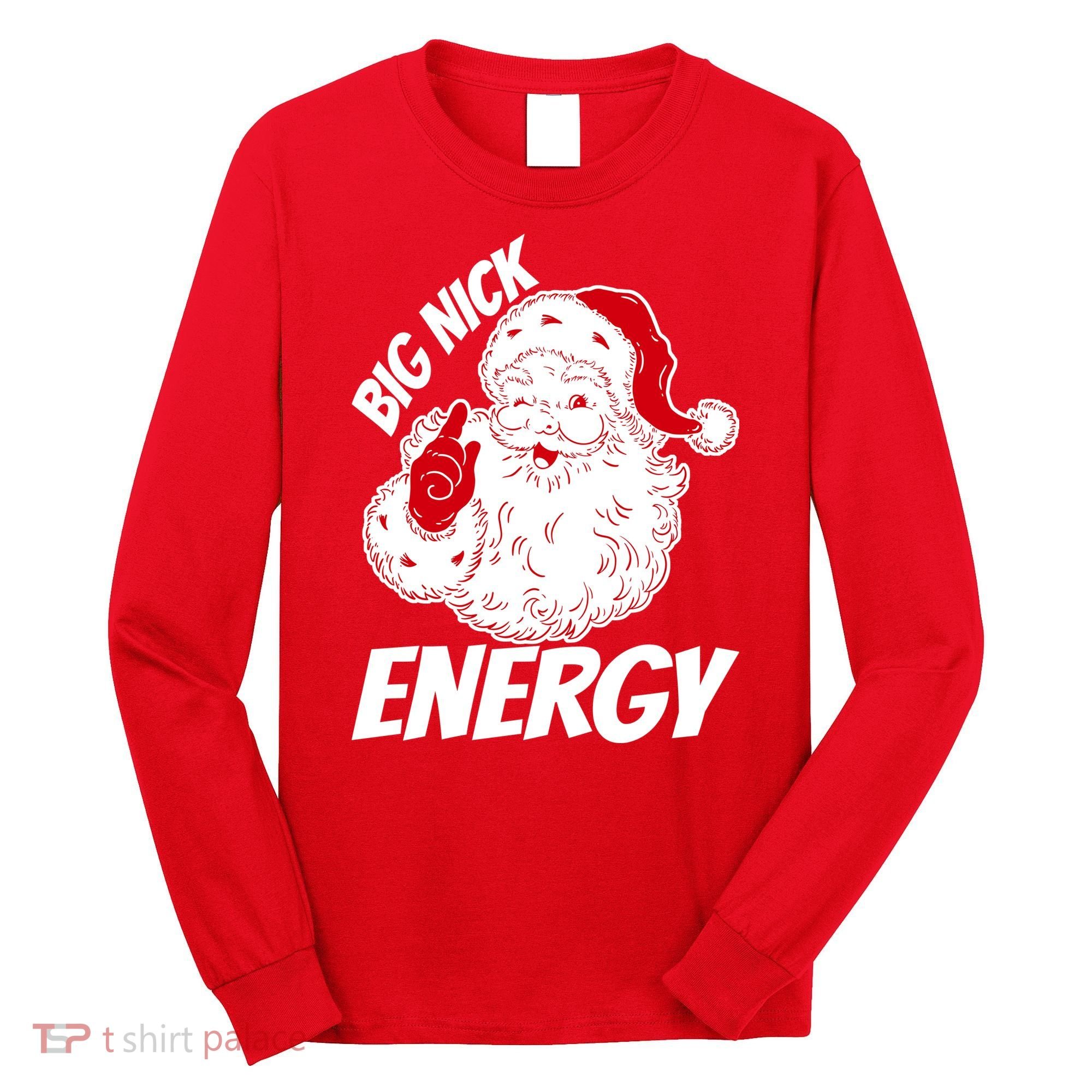 Funny Christmas Big Nick Energy Sweatshirt Santa Claus  Long Sleeve Shirt