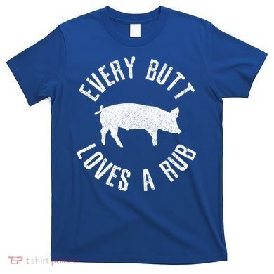 Funny Chef Bbq Grilling Smoking Every But Loves A Rub Gift Cute Gift T-Shirt