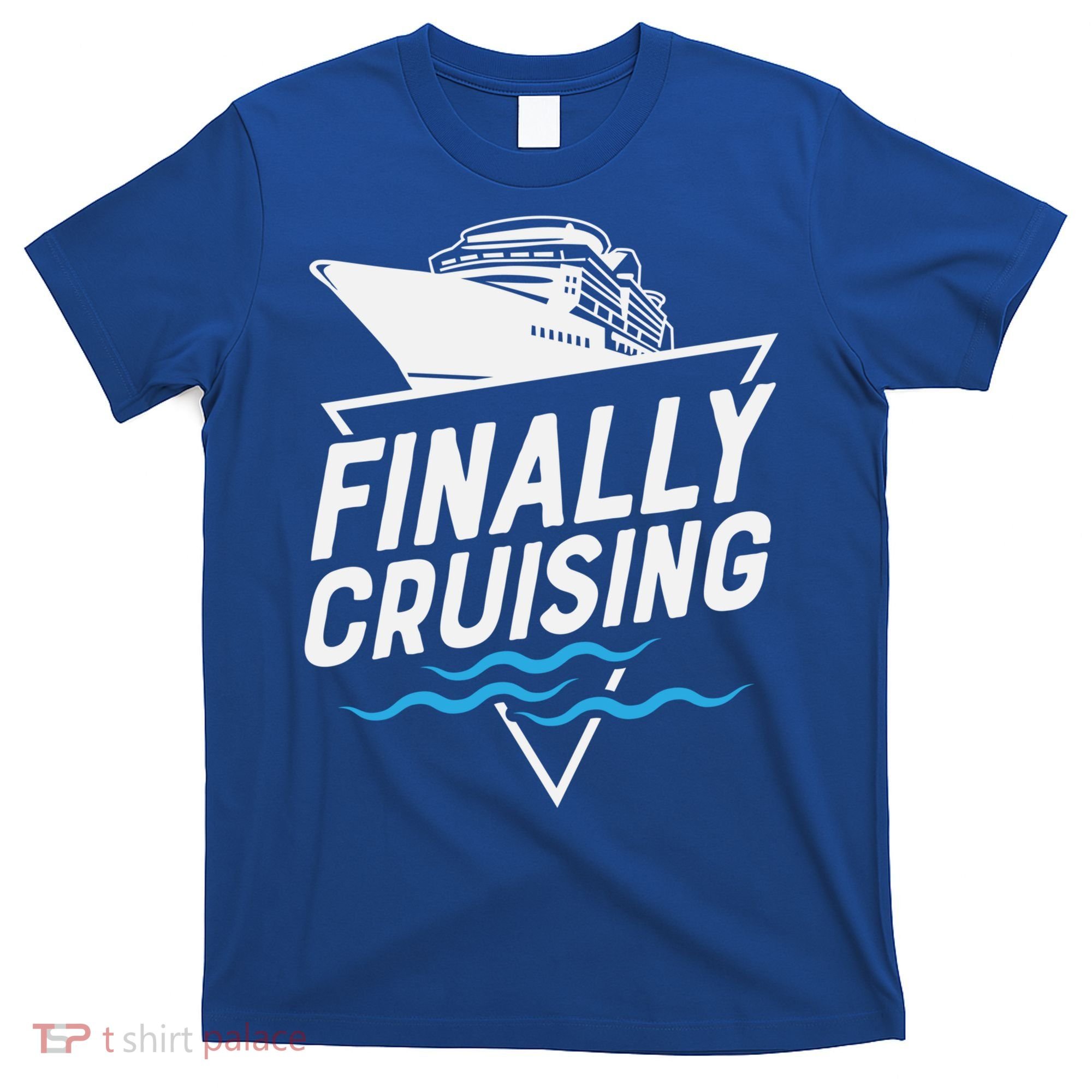 Finally Cruising Cruise Ship Family Vacation Gift T-Shirt