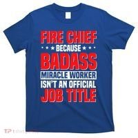 Fire Chief Comding Officer Badass Fire Firefighter Gift T-Shirt thumb 0