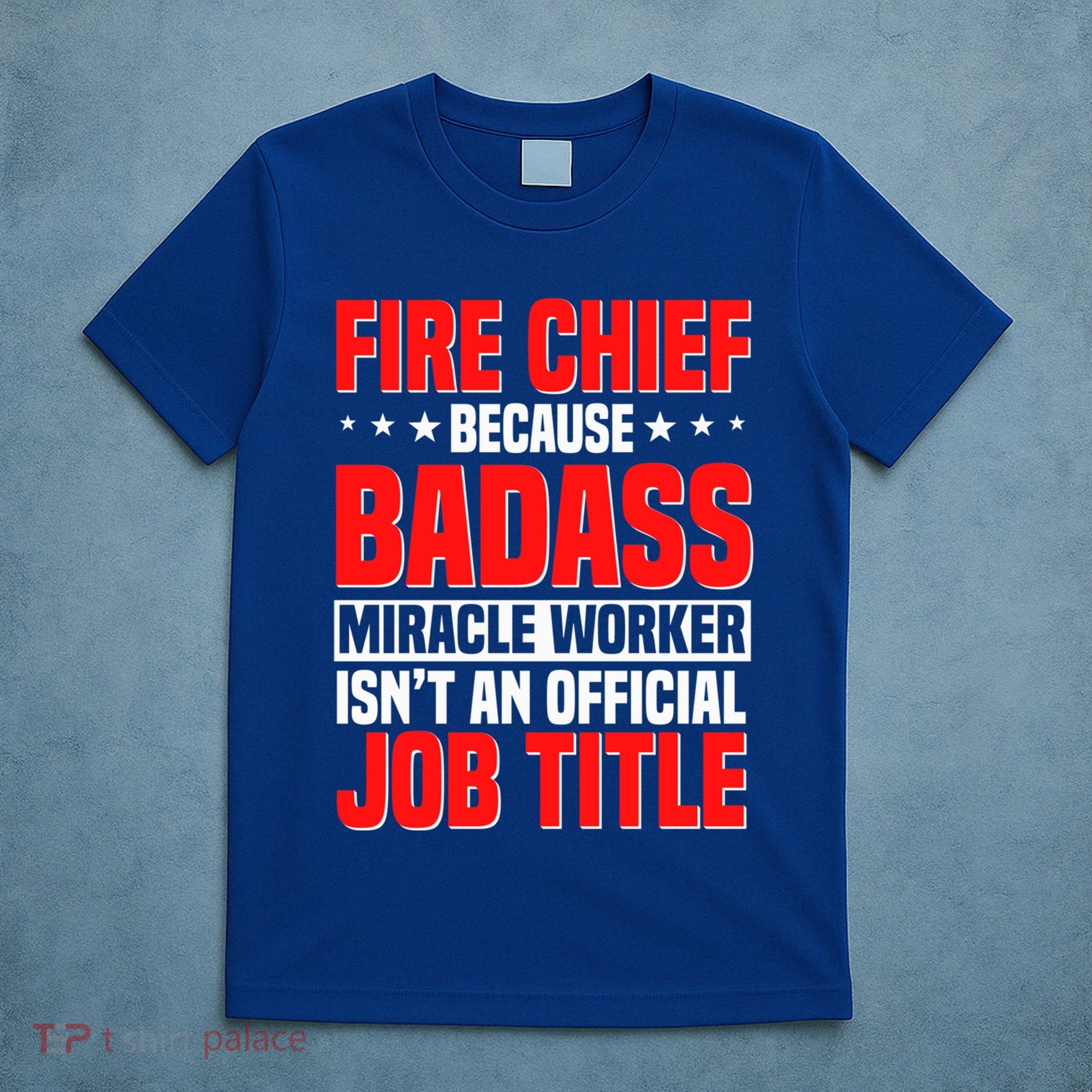 Fire Chief Comding Officer Badass Fire Firefighter Gift T-Shirt