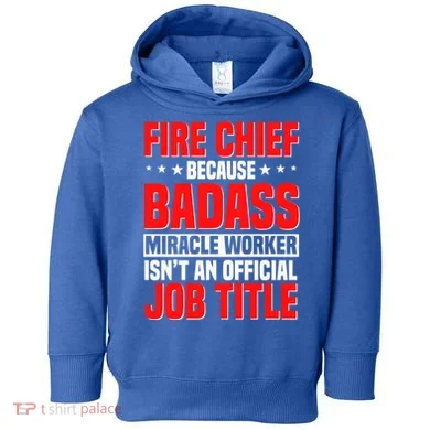 Fire Chief Comding Officer Badass Fire Firefighter Gift Toddler Hoodie