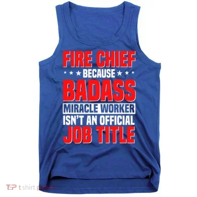 Fire Chief Comding Officer Badass Fire Firefighter Gift Tank Top