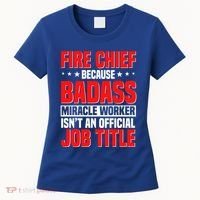 Fire Chief Comding Officer Badass Fire Firefighter Gift Women's T-Shirt thumb 0