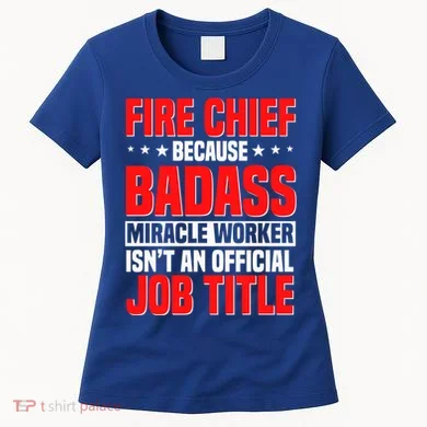 Fire Chief Comding Officer Badass Fire Firefighter Gift Women's T-Shirt