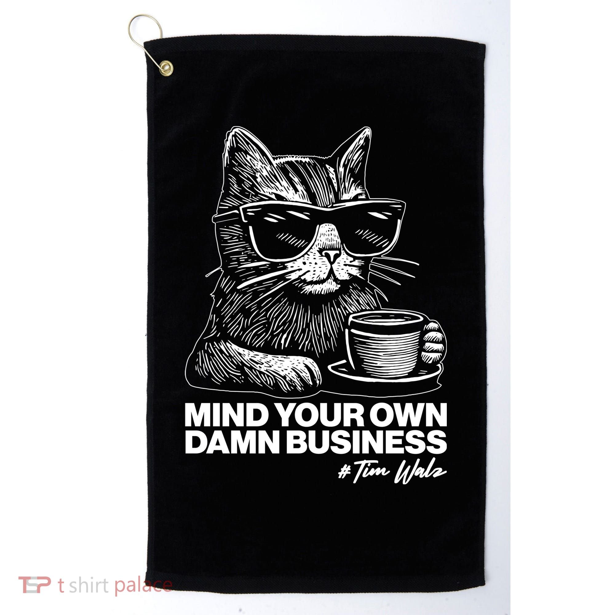 Funny Coffee Cat Mind Your Own Damn Business #Tim Walz 2024 Election Golf Towel