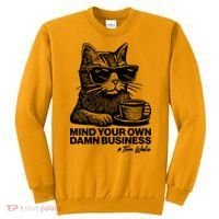 Funny Coffee Cat Mind Your Own Damn Business #Tim Walz 2024 Election Sweatshirt thumb 0
