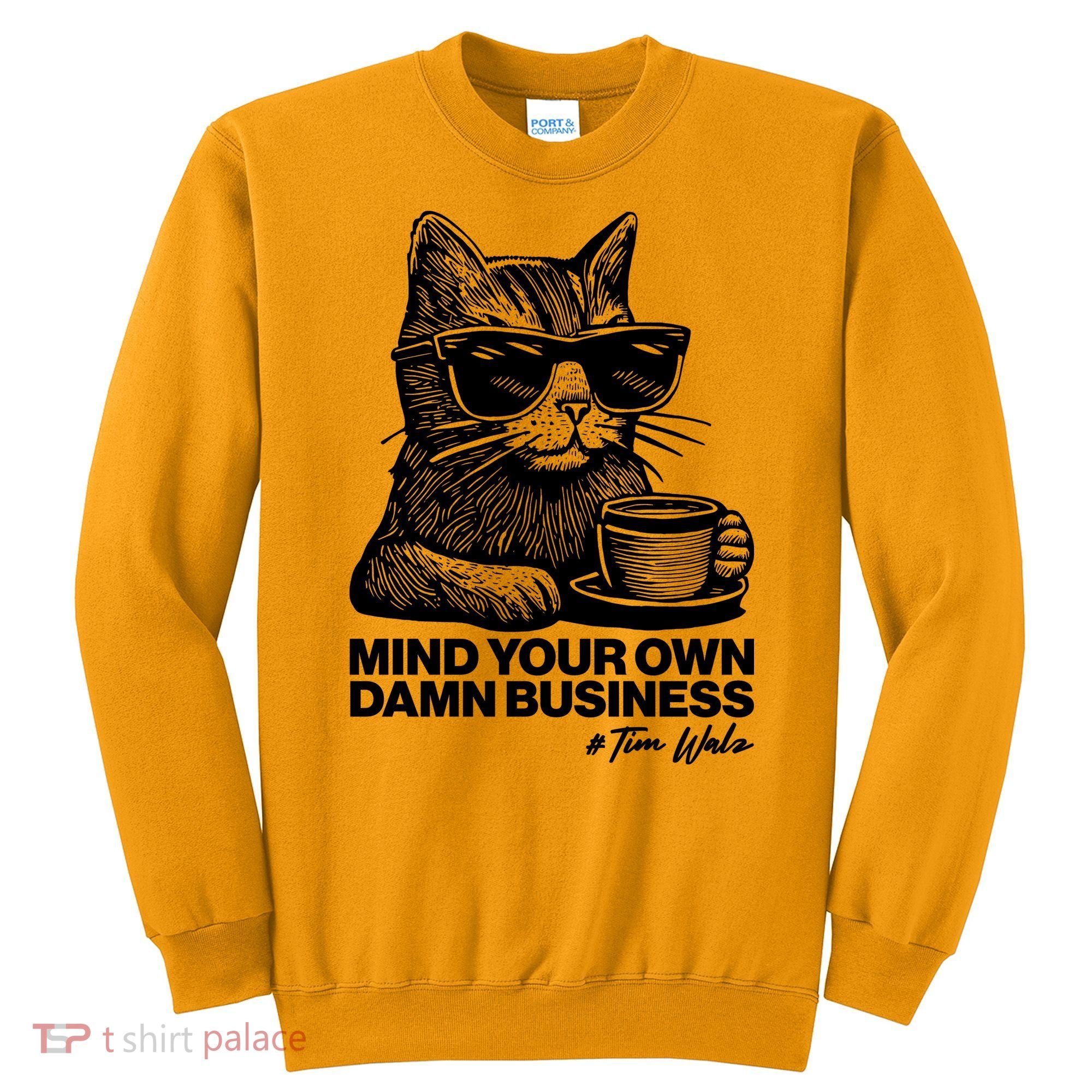 Funny Coffee Cat Mind Your Own Damn Business #Tim Walz 2024 Election Sweatshirt