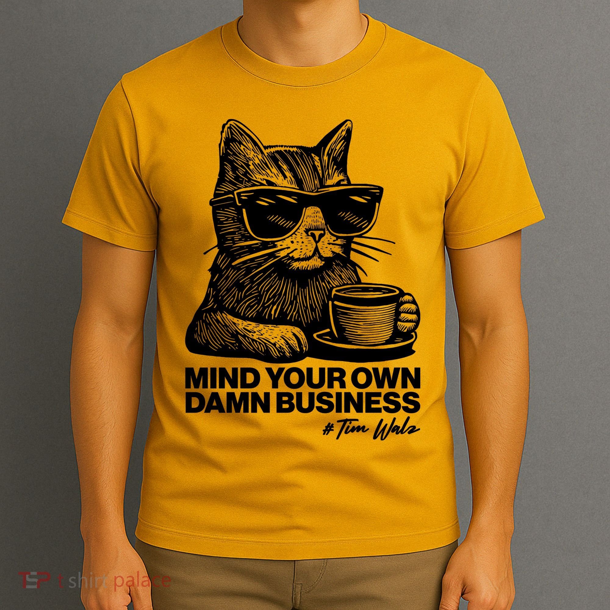 Funny Coffee Cat Mind Your Own Damn Business #Tim Walz 2024 Election T-Shirt