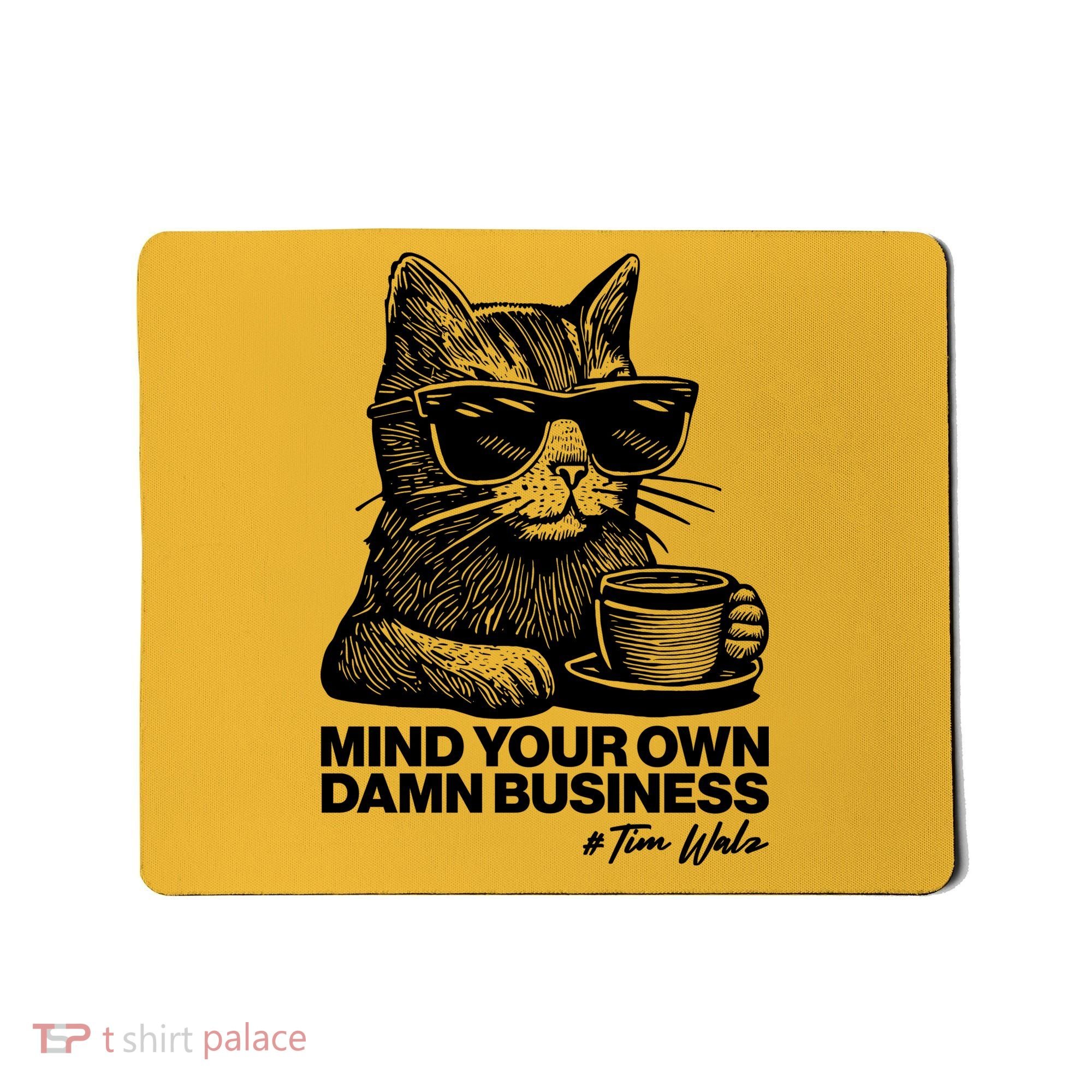 Funny Coffee Cat Mind Your Own Damn Business #Tim Walz 2024 Election Mousepad