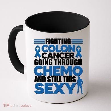 Fighting Colon Cancer Going Through Chemo And Still This Sexy Coffee Mug