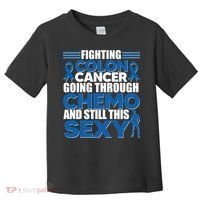 Fighting Colon Cancer Going Through Chemo And Still This Sexy Toddler T-Shirt thumb 0