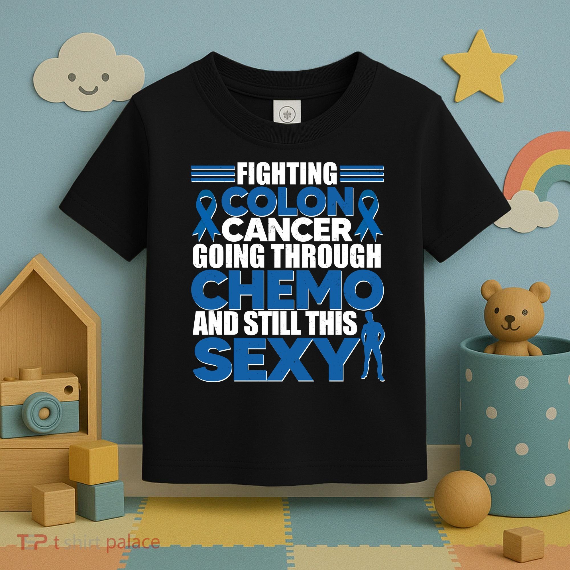 Fighting Colon Cancer Going Through Chemo And Still This Sexy Toddler T-Shirt
