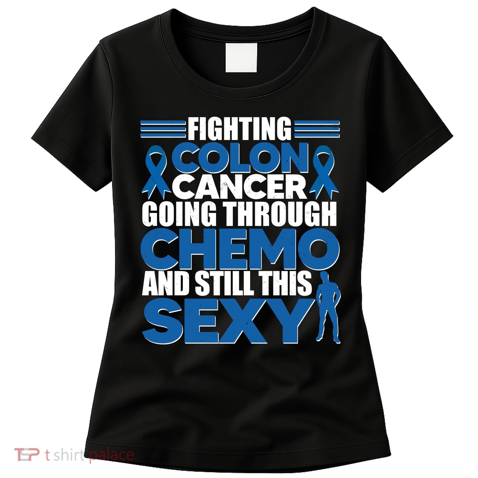 Fighting Colon Cancer Going Through Chemo And Still This Sexy Women's T-Shirt
