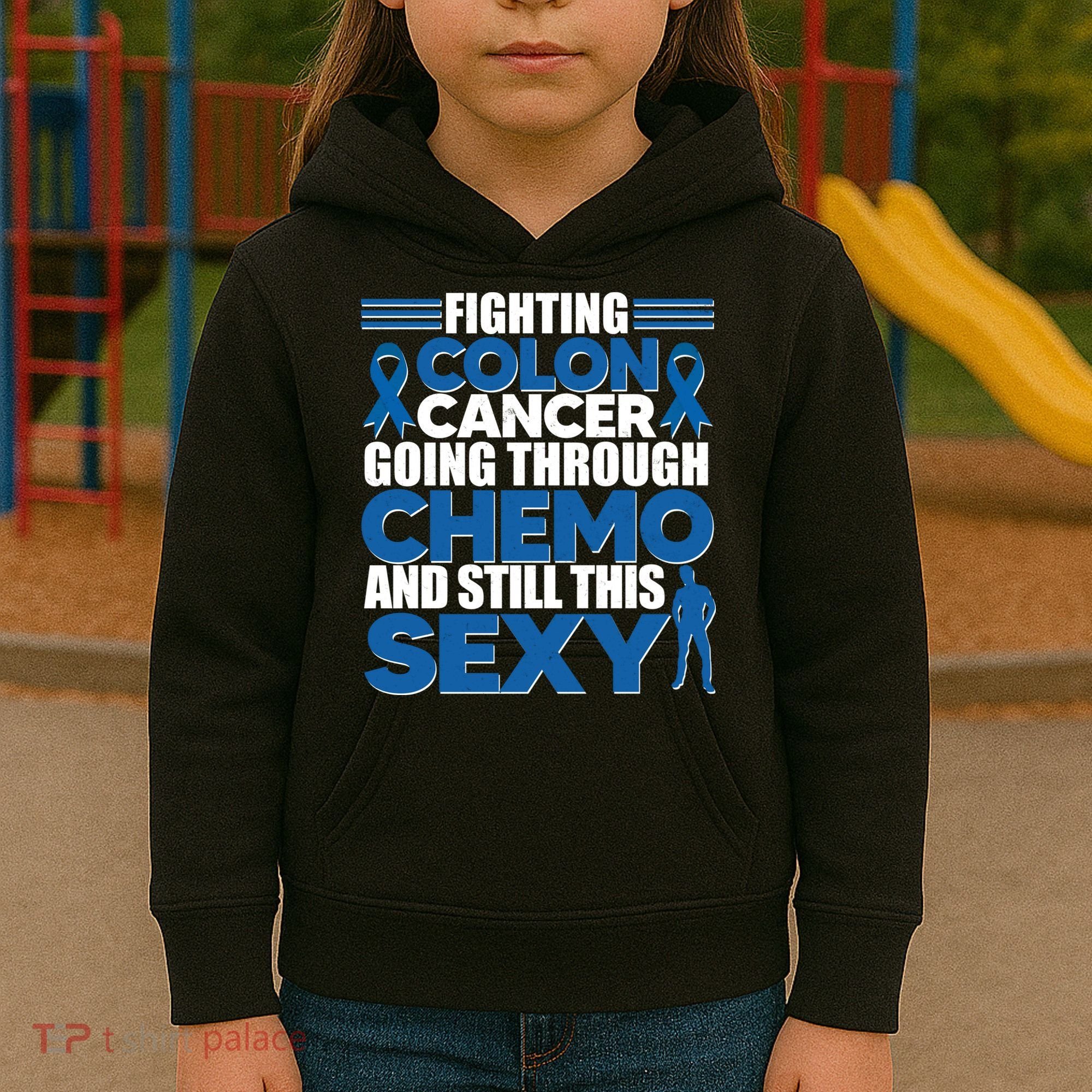 Fighting Colon Cancer Going Through Chemo And Still This Sexy Kids Hoodie