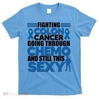 Fighting Colon Cancer Going Through Chemo And Still This Sexy T-Shirt thumb 0