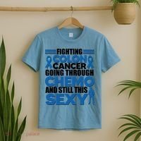 Fighting Colon Cancer Going Through Chemo And Still This Sexy T-Shirt thumb 2