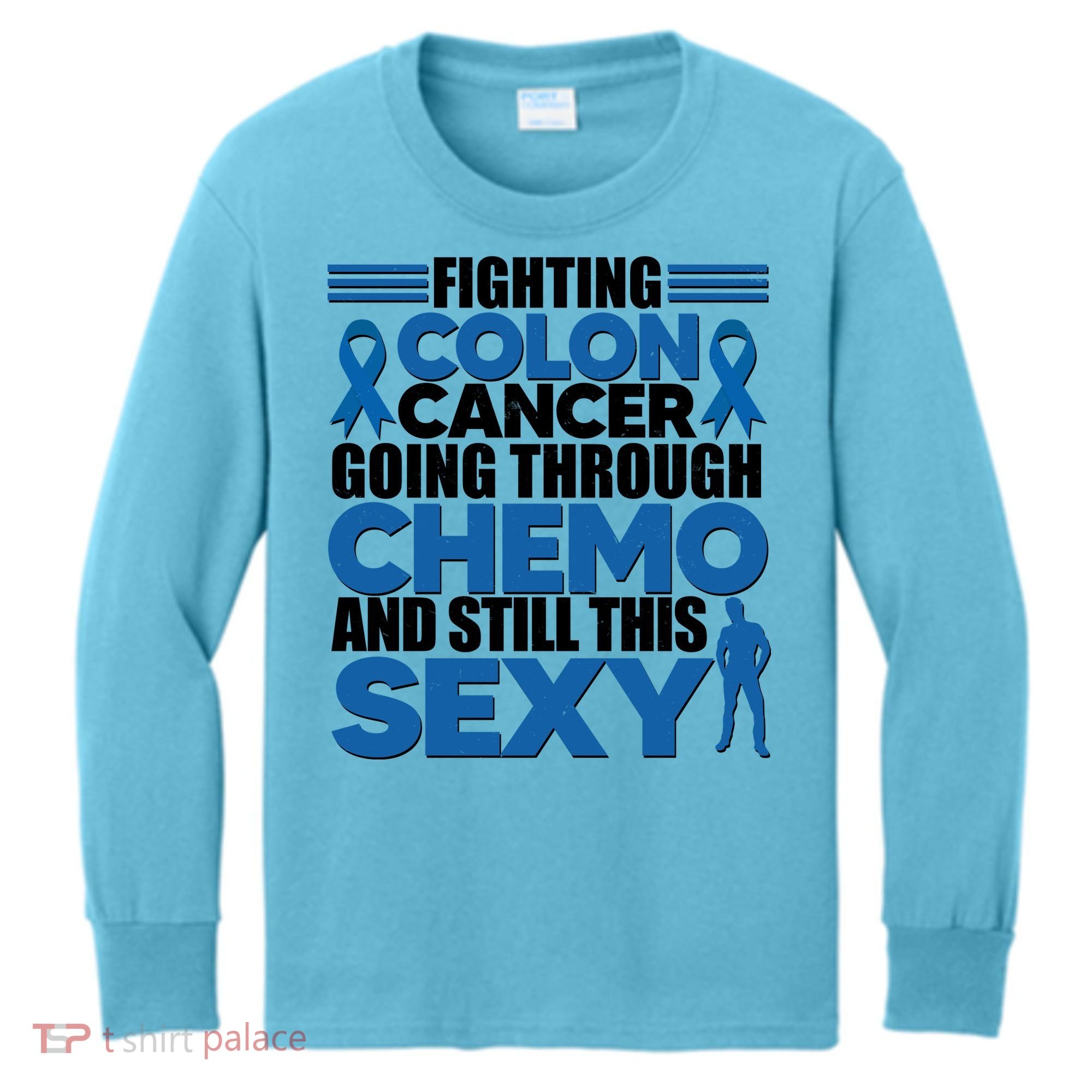 Fighting Colon Cancer Going Through Chemo And Still This Sexy Kids Long Sleeve Shirt
