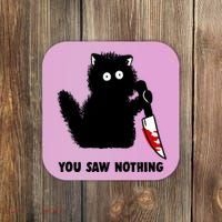 Funny Cat Cat Lovers You Saw Nothing Coaster thumb 0