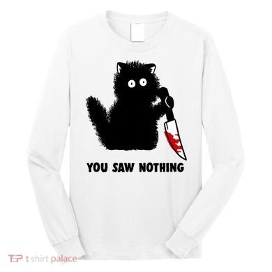 Funny Cat Cat Lovers You Saw Nothing Long Sleeve Shirt