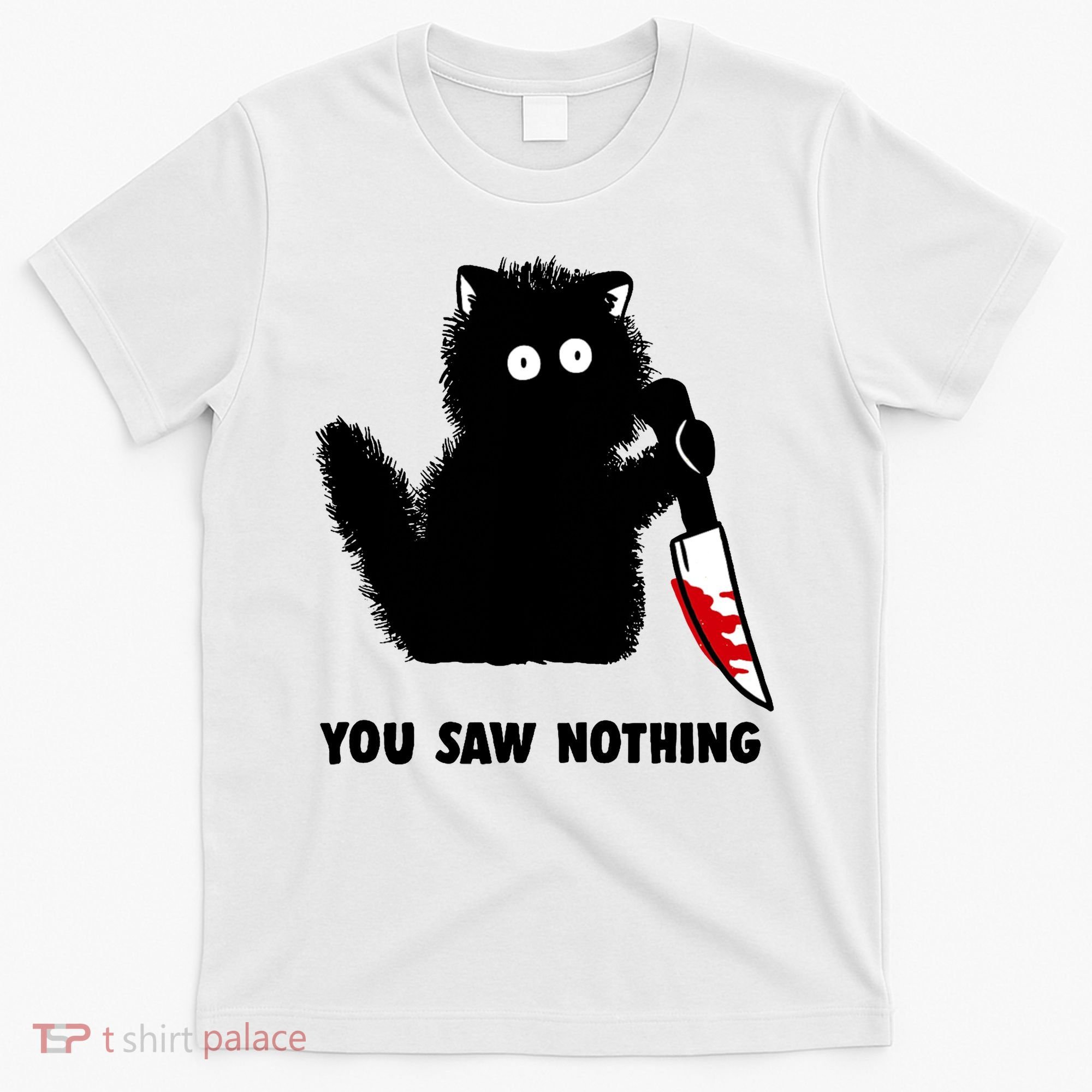 Funny Cat Cat Lovers You Saw Nothing T-Shirt