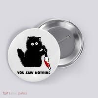 Funny Cat Cat Lovers You Saw Nothing Button thumb 0