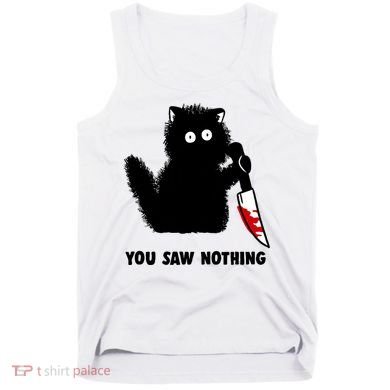 Funny Cat Cat Lovers You Saw Nothing Tank Top