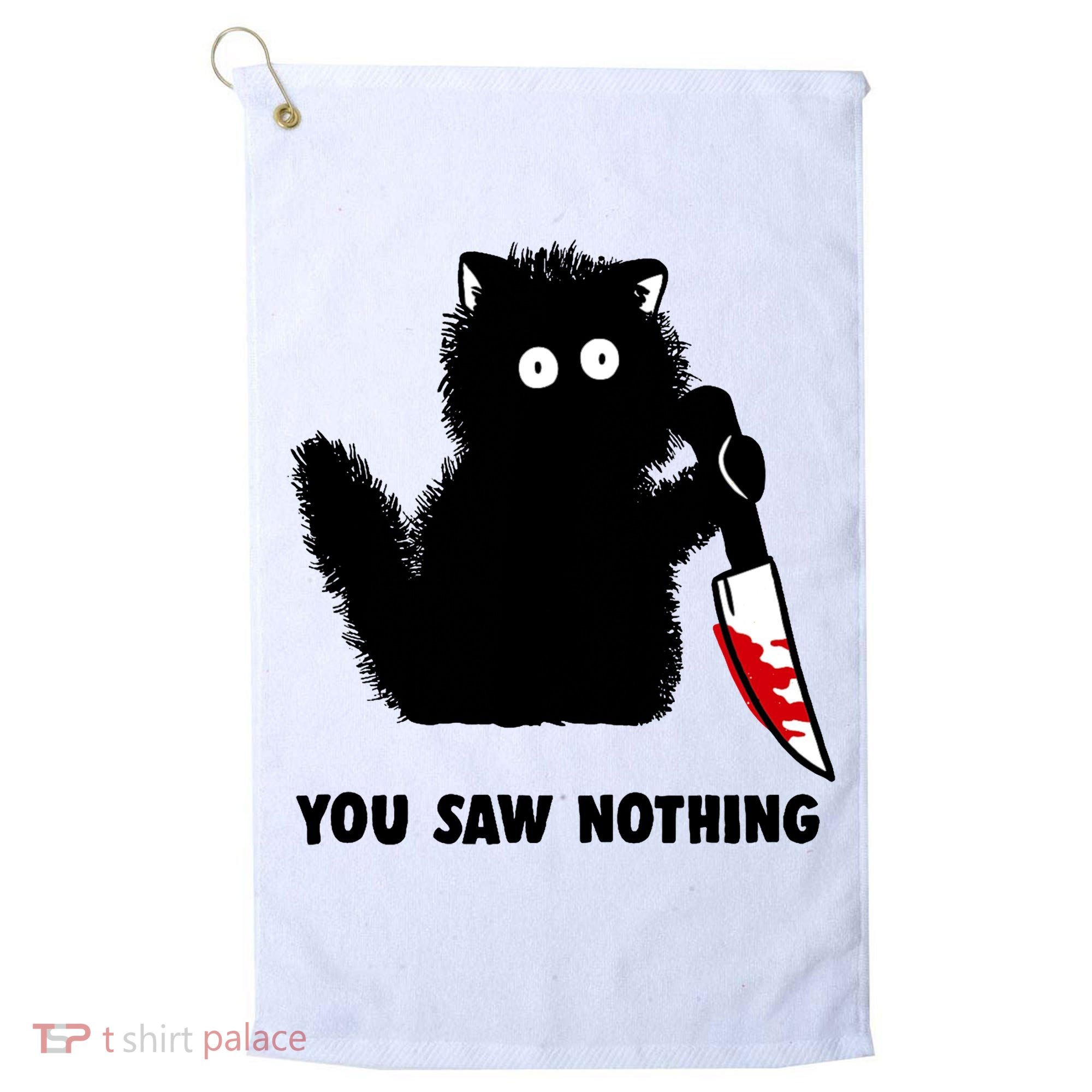 Funny Cat Cat Lovers You Saw Nothing Golf Towel