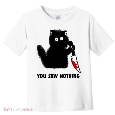 Funny Cat Cat Lovers You Saw Nothing Toddler T-Shirt