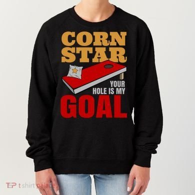 Funny Cornhole Corn Star Your Hole Is My Goal Cute Gift Women's Sweatshirt
