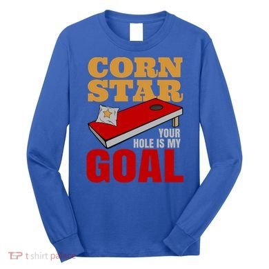 Funny Cornhole Corn Star Your Hole Is My Goal Cute Gift Long Sleeve Shirt