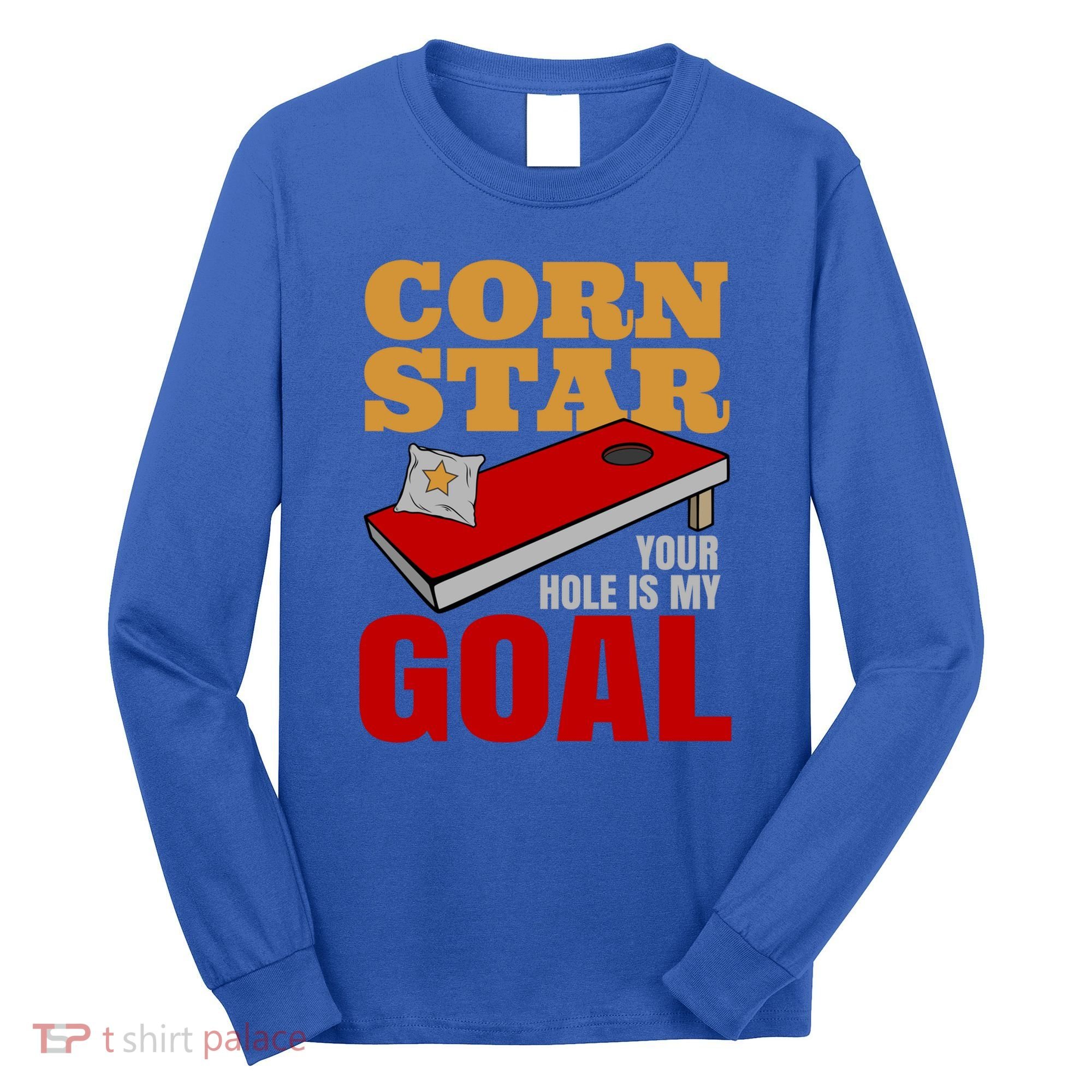 Funny Cornhole Corn Star Your Hole Is My Goal Cute Gift Long Sleeve Shirt