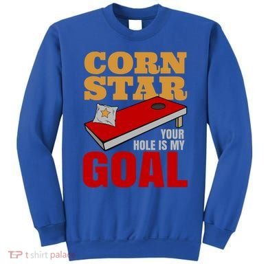 Funny Cornhole Corn Star Your Hole Is My Goal Cute Gift Sweatshirt