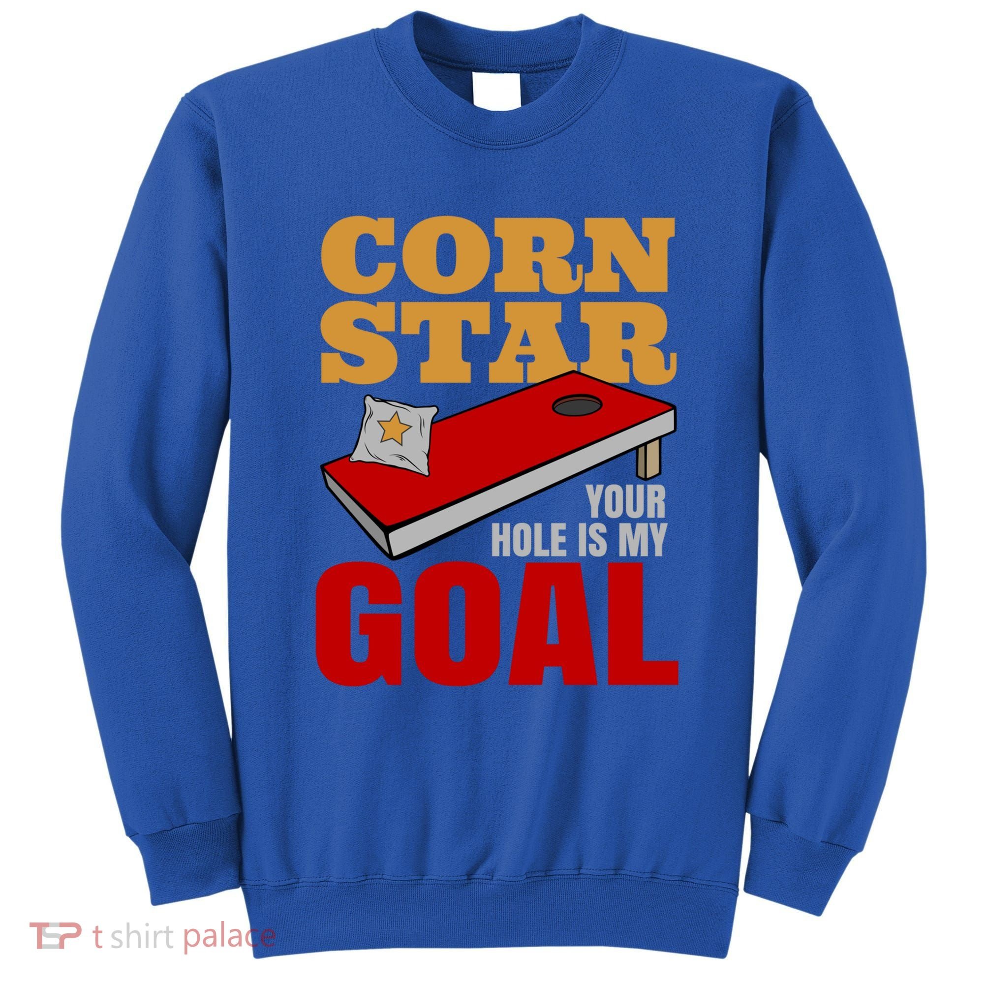 Funny Cornhole Corn Star Your Hole Is My Goal Cute Gift Sweatshirt