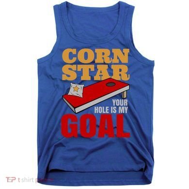 Funny Cornhole Corn Star Your Hole Is My Goal Cute Gift Tank Top