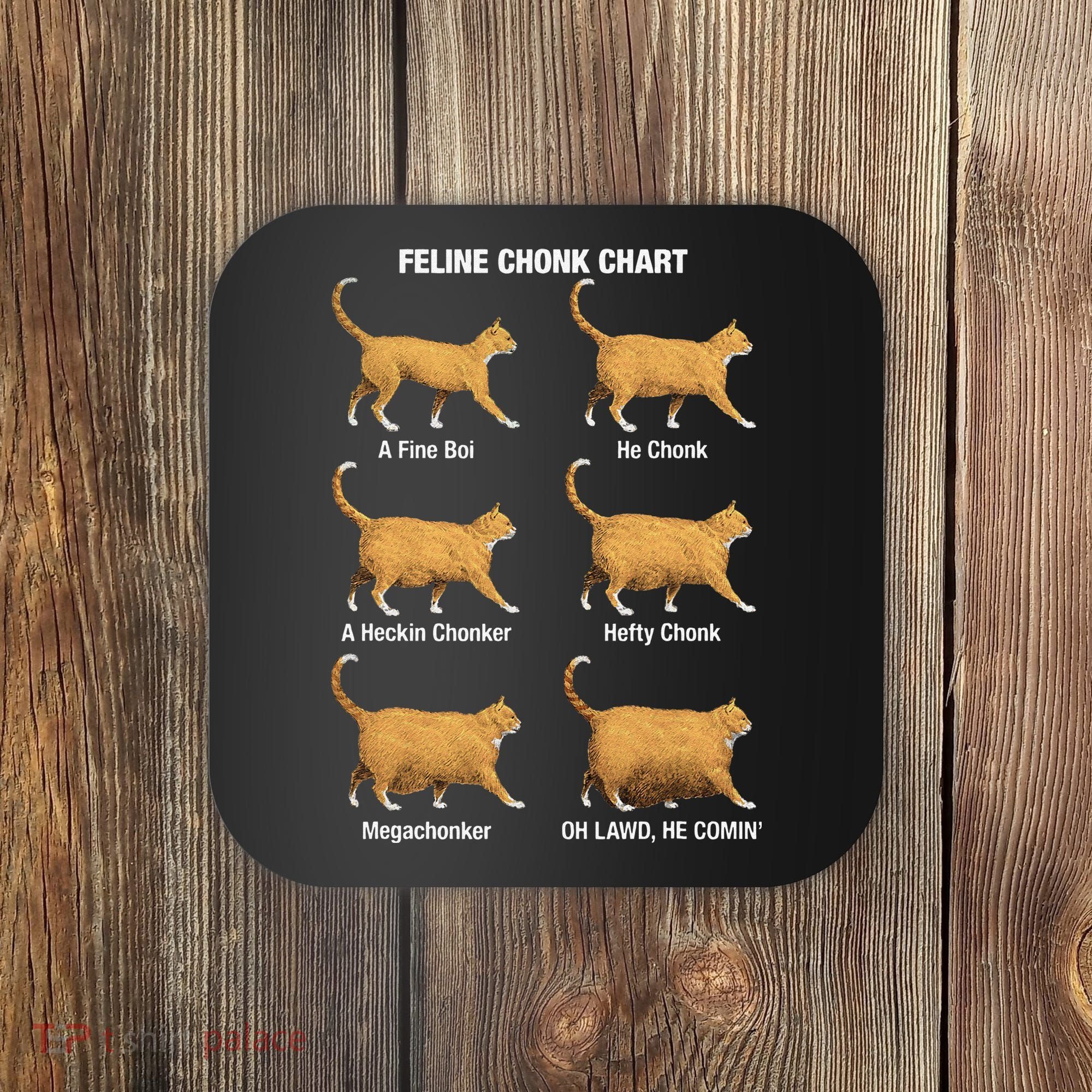 Feline Chonk Cat Chart Funny Dank Meme Oh Lawd He Comin Coaster