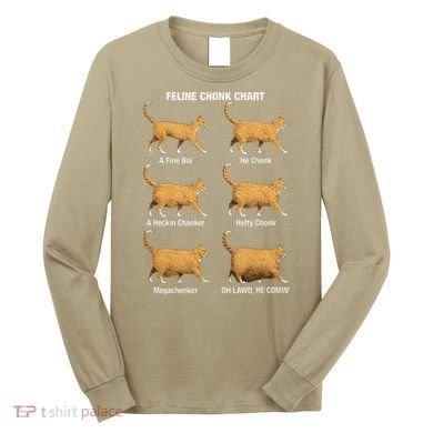 Feline Chonk Cat Chart Funny Dank Meme Oh Lawd He Comin Long Sleeve Shirt