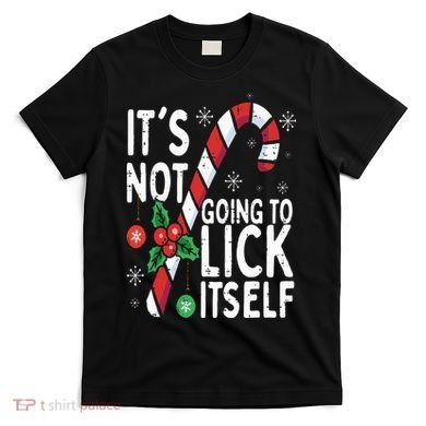 Funny Christmas Candy Cane It's Not Going To Lick Itself T-Shirt