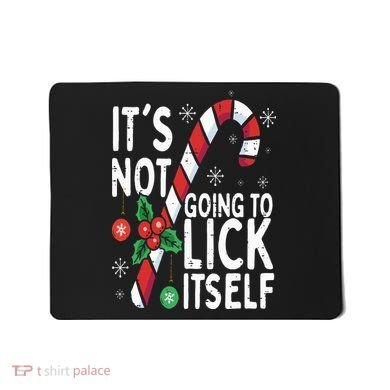 Funny Christmas Candy Cane It's Not Going To Lick Itself Mousepad