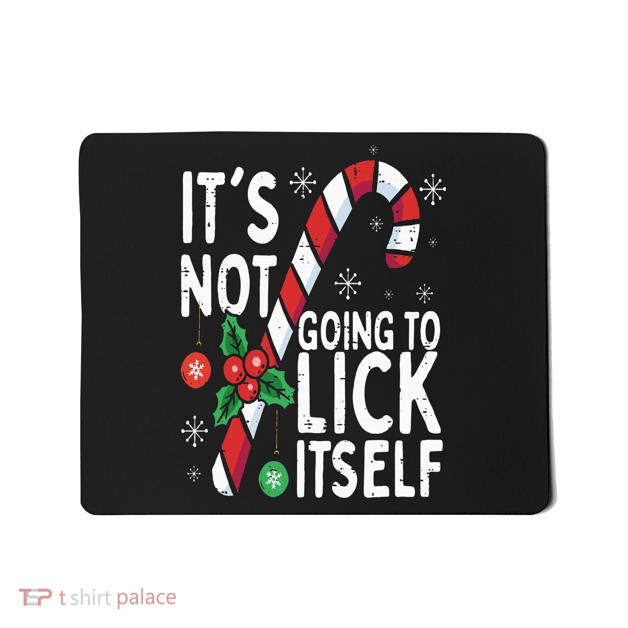 Funny Christmas Candy Cane It's Not Going To Lick Itself Mousepad