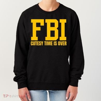 Fbi Costume Cutesy Time Is Over Dan Kash Meme Women's Sweatshirt