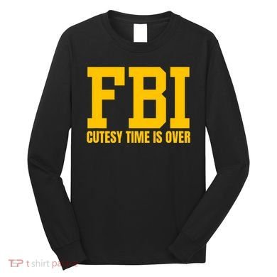 Fbi Costume Cutesy Time Is Over Dan Kash Meme Long Sleeve Shirt