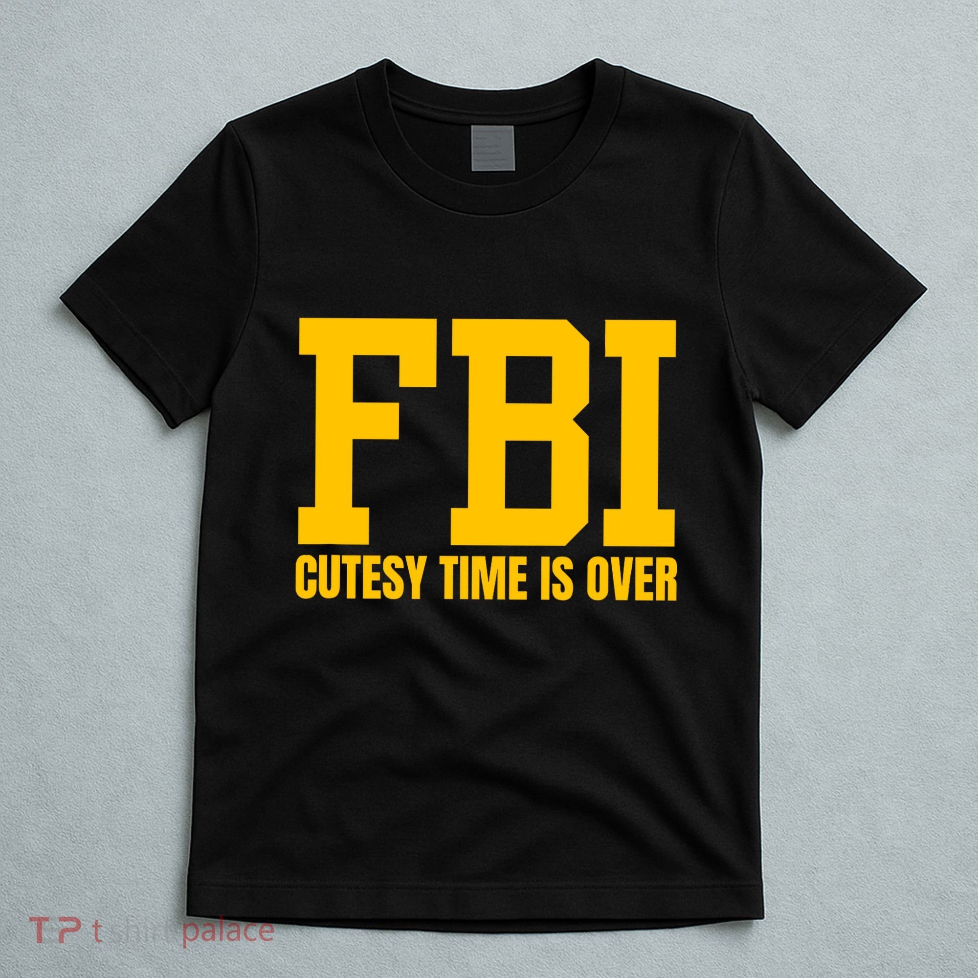 Fbi Costume Cutesy Time Is Over Dan Kash Meme T-Shirt