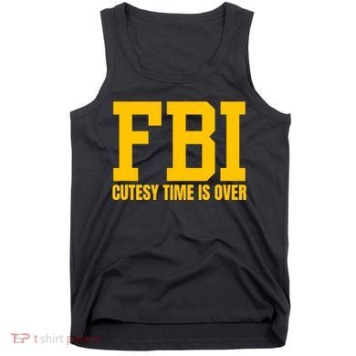 Fbi Costume Cutesy Time Is Over Dan Kash Meme Tank Top