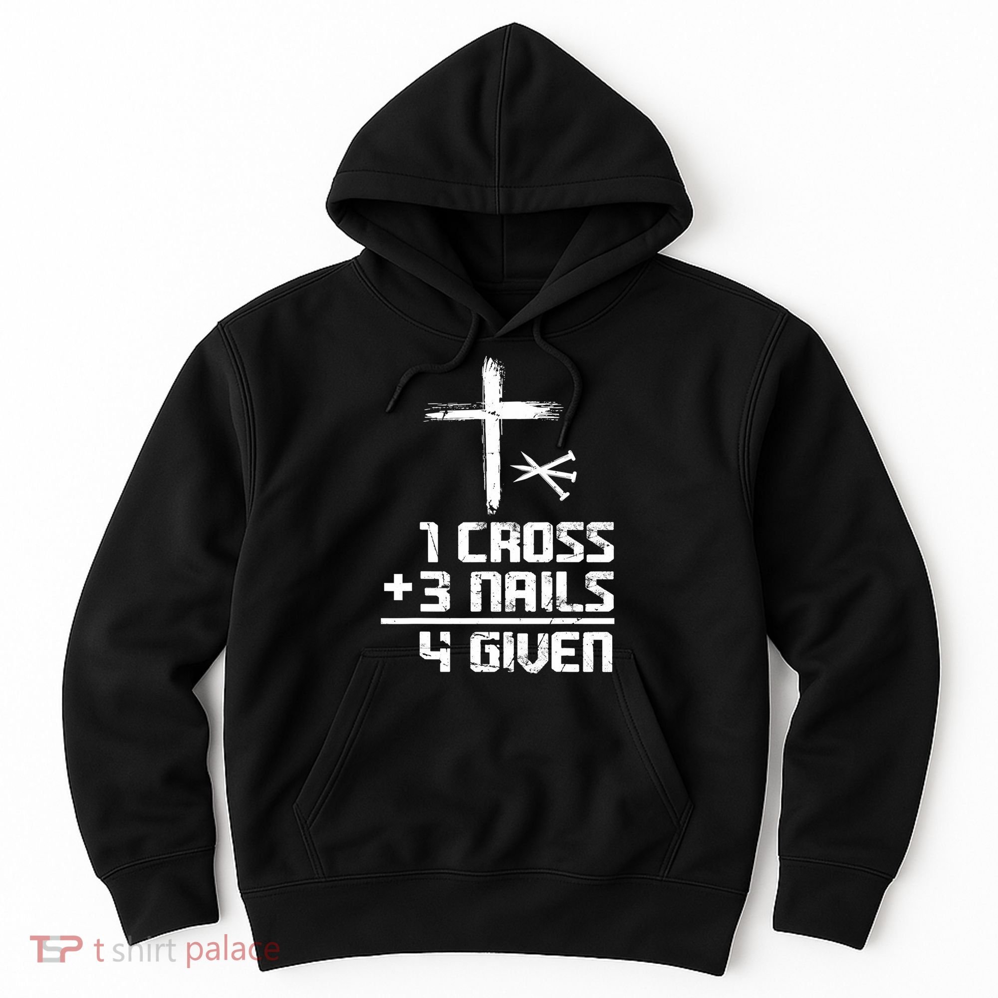 Funny Christian Cross Faith 1 Cross 3 Nails 4 Given Hoodie